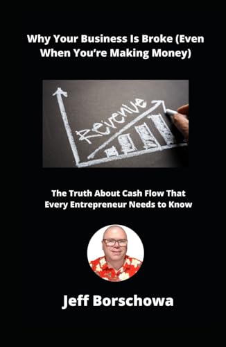 Why Your Business Is Broke (Even When You’re Making Money): The Truth About Cash Flow That Every Entrepreneur Needs to Know (The Thriving Business Code, Band 2) von Independently published