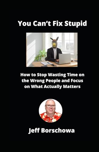 You Can’t Fix Stupid: How to Stop Wasting Time on the Wrong People and Focus on What Actually Matters You Can’t Fix Stupid: How to Stop Wasting Time on the Wrong People and Focus on What Actually Matters von Independently published