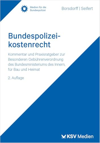 Bundespolizeikostenrecht: Kommentar und Praxisratgeber zur Besonderen Gebührenverordnung des Bundesministeriums des Innern, für Bau und Heimat (Medien für die Bundespolizei) von KSV Medien Wiesbaden