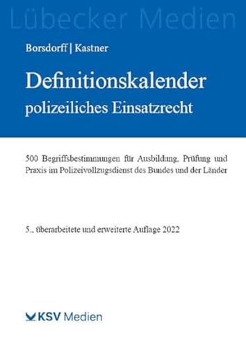 Definitionskalender polizeiliches Einsatzrecht: 500 Begriffsbestimmungen für Ausbildung, Prüfung und Praxis im Polizeivollzugsdienst des Bundes und der Länder (Medien für die Bundespolizei)