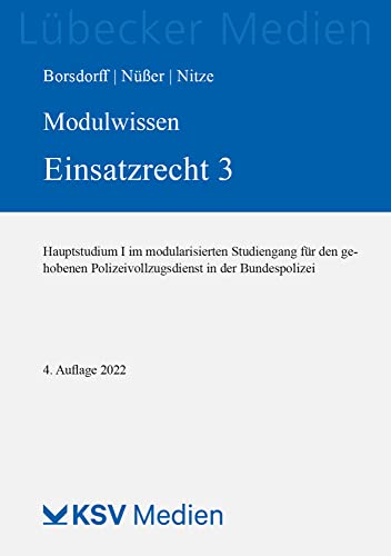 Modulwissen Einsatzrecht 3: Hauptstudium I im modularisierten Studiengang für den gehobenen Polizeivollzugsdienst in der Bundespolizei (Medien für die Bundespolizei) von Kommunal-u.Schul-Verlag