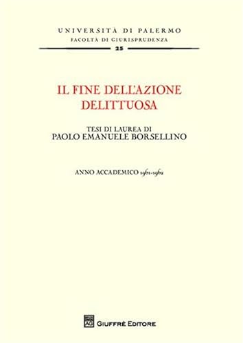 Il fine dell'azione delittuosa. Tesi di laurea di Paolo Emanuele Borsellino. Anno accademico 1961-1962 (Univ. Palermo-Fac. di giurisprudenza) von GIUFFRÈ
