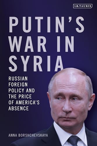 Putin's War in Syria: Russian Foreign Policy and the Price of America's Absence