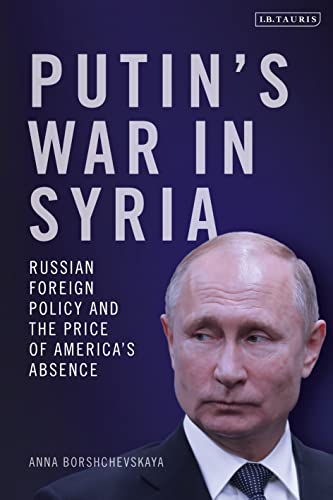 Putin's War in Syria: Russian Foreign Policy and the Price of America's Absence von Bloomsbury