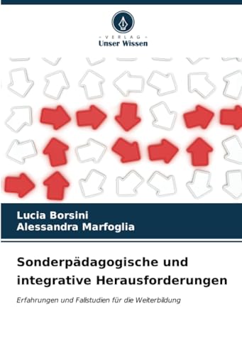 Sonderpädagogische und integrative Herausforderungen: Erfahrungen und Fallstudien für die Weiterbildung von Verlag Unser Wissen