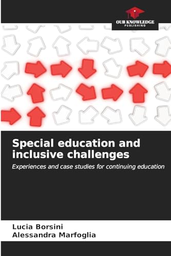 Special education and inclusive challenges: Experiences and case studies for continuing education von Our Knowledge Publishing