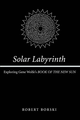 Solar Labyrinth: Exploring Gene Wolfe's BOOK OF THE NEW SUN von iUniverse