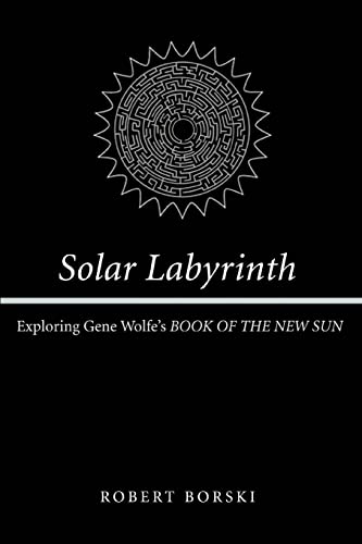 Solar Labyrinth: Exploring Gene Wolfe's BOOK OF THE NEW SUN