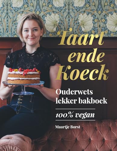 Taart ende koeck: ouderwets lekker bakboek 100% vegan