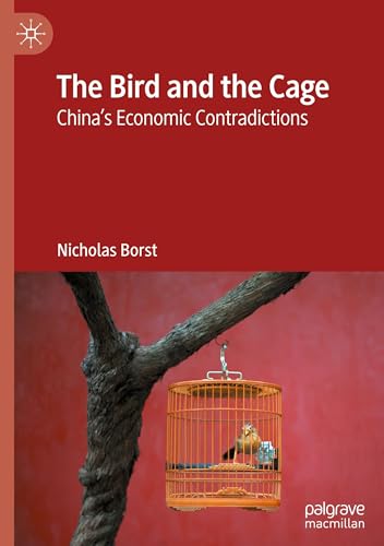 The Bird and the Cage: China’s Economic Contradictions von Palgrave Macmillan