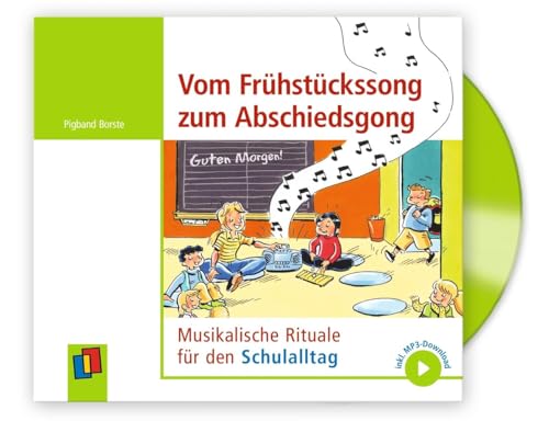 Vom Frühstückssong zum Abschiedsgong: Musikalische Rituale für den Schulalltag, inkl. MP3-Download von Verlag an der Ruhr