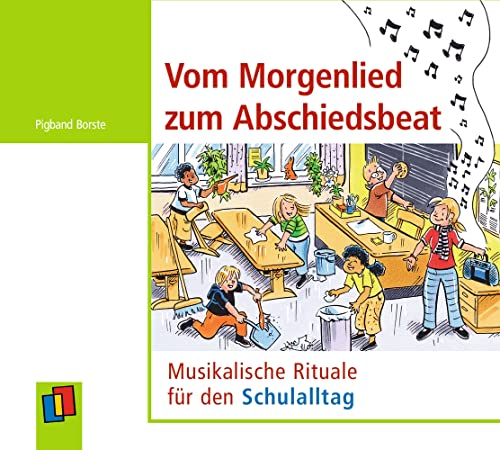 Vom Morgenlied zum Abschiedsbeat: Musikalische Rituale für den Schulalltag von Verlag An Der Ruhr