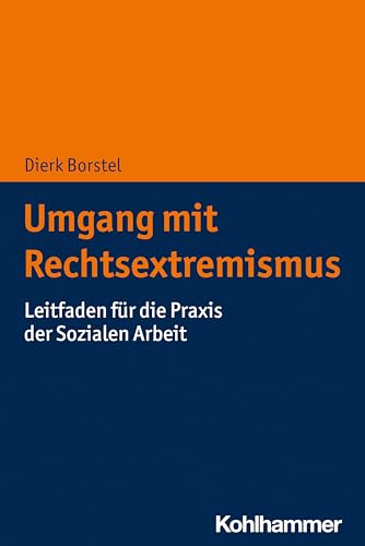 Umgang mit Rechtsextremismus: Leitfaden für die Praxis der Sozialen Arbeit von Kohlhammer