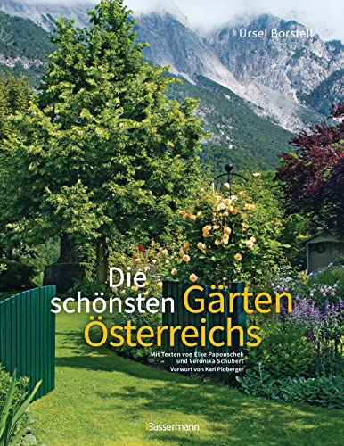 Die schönsten Gärten Österreichs: Eine faszinierende Reise vom Bodensee bis Wien. Mit einem Vorwort von Karl Ploberger. Sonderausgabe mit aktualisiertem Adressteil von Bassermann, Edition
