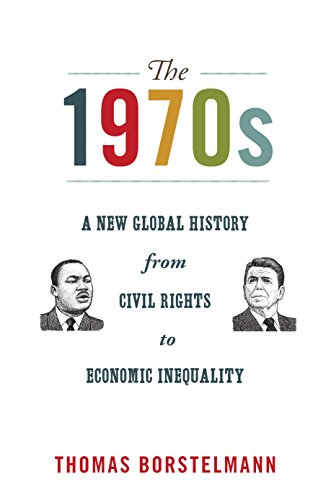 The 1970s: A New Global History from Civil Rights to Economic Inequality (America in the World) von Princeton University Press