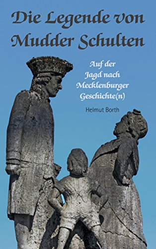Die Legende von Mudder Schulten: Auf der Jagd nach Mecklenburger Geschichte(n) von Books on Demand