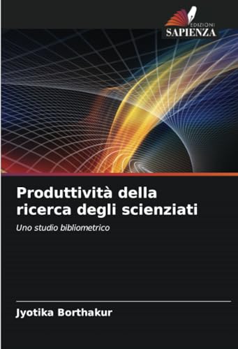 Produttività della ricerca degli scienziati: Uno studio bibliometrico von Edizioni Sapienza