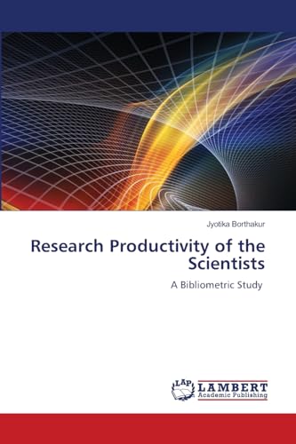 Research Productivity of the Scientists: A Bibliometric Study von LAP LAMBERT Academic Publishing