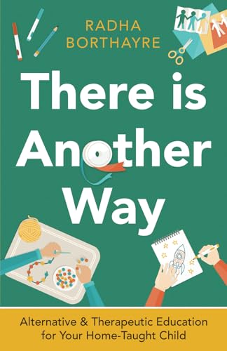 There is Another Way: Alternative and Therapeutic Education For Your Home-Taught Child von Authors & Co.