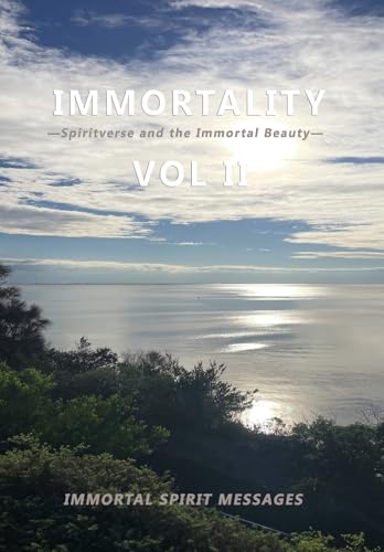 Immortality -Spiritverse and the Immortal Beauty- Vol II: Immortal Spirit Communications von Lulu.com