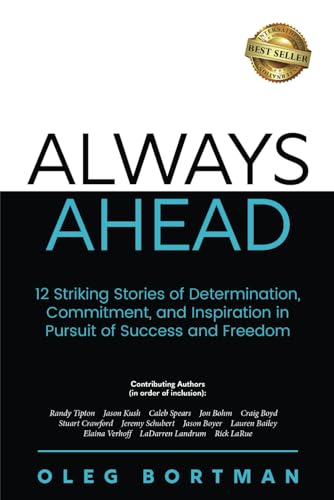 Always Ahead: 12 Striking Stories of Determination, Commitment, and Inspiration in Pursuit of Success and Freedom von Best Seller Publishing, LLC