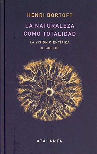 La naturaleza como totalidad: La visión científica de Goethe (LIBER NATURAE, Band 137) von Atalanta