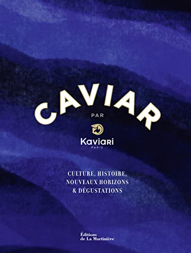 Caviar par Kaviari: Culture, histoire, dégustation, recettes von MARTINIERE BL