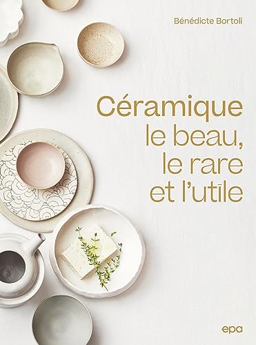 Céramique: Le beau, le rare et l'utile