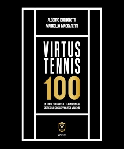 Virtus Tennis 100. Un secolo di racchette bianconere. Storie di un circolo vissuto e vincente von Minerva Edizioni (Bologna)