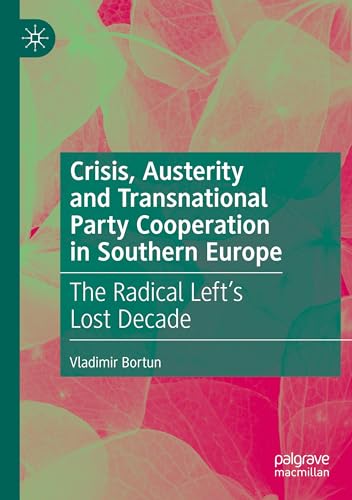 Crisis, Austerity and Transnational Party Cooperation in Southern Europe: The Radical Left's Lost Decade von Palgrave Macmillan