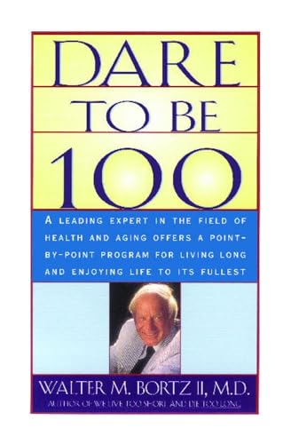Dare To Be 100: 99 Steps To A Long, Healthy Life Dare To Be 100: 99 Steps To A Long, Healthy Life von Atria Books
