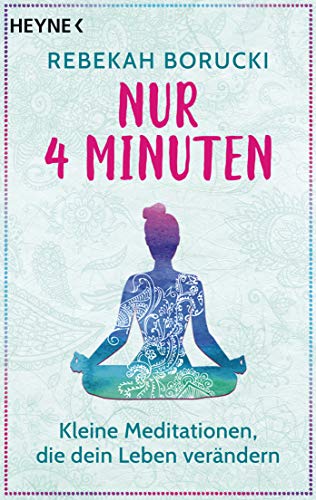 Nur vier Minuten: Kleine Meditationen, die dein Leben verändern von Heyne Taschenbuch