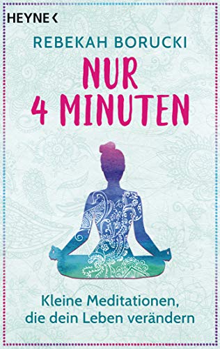 Nur vier Minuten: Kleine Meditationen, die dein Leben verändern