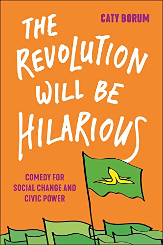 The Revolution Will Be Hilarious: Comedy for Social Change and Civic Power (Postmillennial Pop, 29)