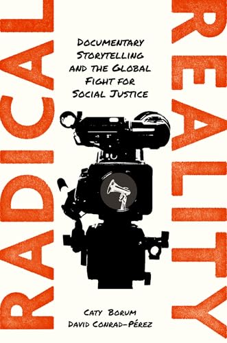 Radical Reality: Documentary Storytelling and the Global Fight for Social Justice von Oxford University Press Inc