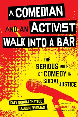 A Comedian and an Activist Walk into a Bar: The Serious Role of Comedy in Social Justice: The Serious Role of Comedy in Social Justice Volume 1 (Communication for Social Justice Activism, Band 1) von University of California Press