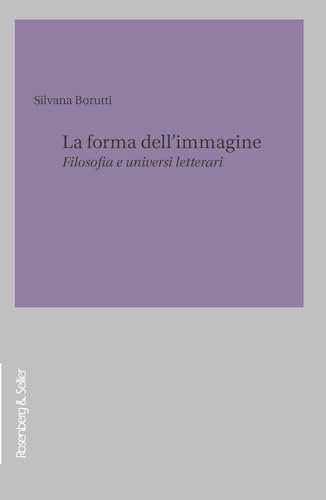 La forma dell'immagine. Filosofia e universi letterari (Filosofia e letteratura) von Rosenberg & Sellier