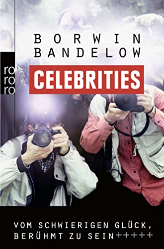 Celebrities: Vom schwierigen Glück, berühmt zu sein Celebrities: Vom schwierigen Glück, berühmt zu sein