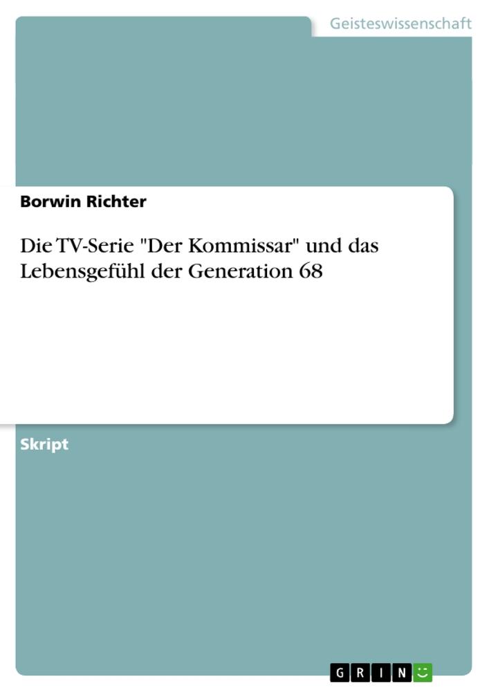 Die TV-Serie Der Kommissar und das Lebensgefühl der Generation 68 von GRIN Verlag