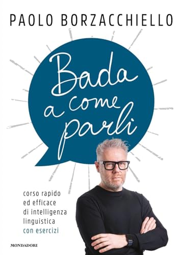Bada a come parli. Corso rapido ed efficace di intelligenza linguistica con esercizi (Vivere meglio) von Mondadori