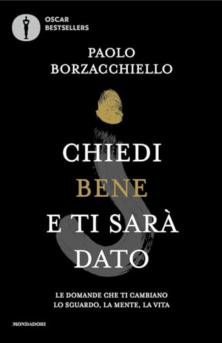 Chiedi bene e ti sarà dato. Le domande che ti cambiano lo sguardo, la mente, la vita (Oscar bestsellers) von Mondadori