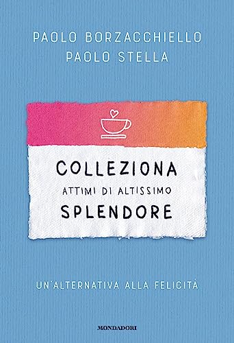 Colleziona attimi di altissimo splendore. Un'alternativa alla felicità (Vivere meglio) von Mondadori