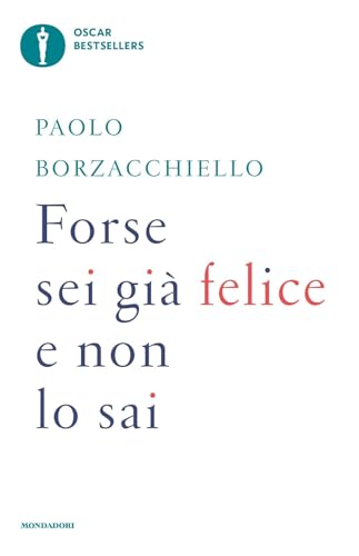 Forse sei già felice e non lo sai (Oscar bestsellers) von Mondadori