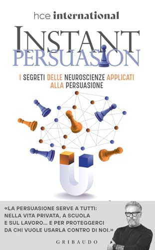 Instant persuasion. I segreti delle neuroscienze applicati alla persuasione (Straordinariamente) von Gribaudo