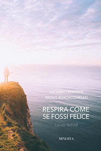 Respira come se fossi felice. La via dell'Alf (I misteri di Minerva) von Minerva Edizioni (Bologna)