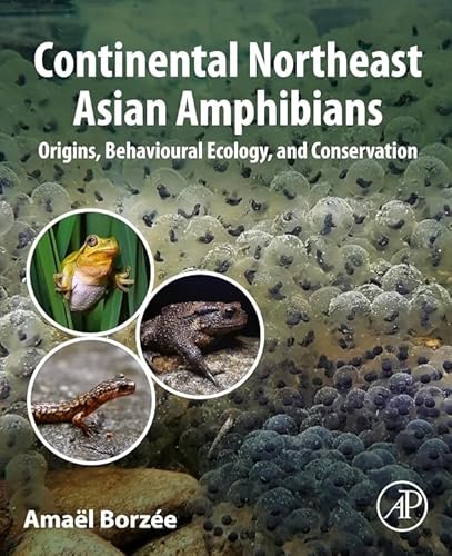 Continental Northeast Asian Amphibians: Origins, Behavioural Ecology, and Conservation von Academic Press