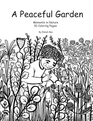 A Peaceful Garden: Moments in Nature - 30 Coloring Pages von Independently published