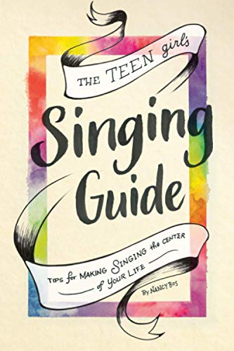 The Teen Girl's Singing Guide: Tips for Making Singing the Focus of Your Life (How to Sing, Band 2)