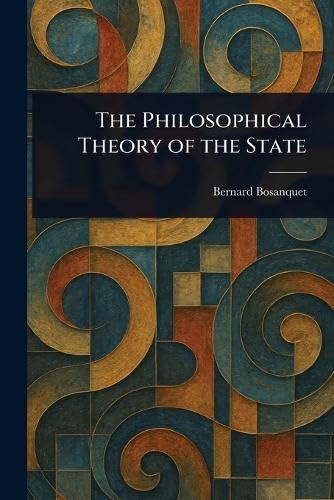 The Philosophical Theory of the State von Anson Street Press