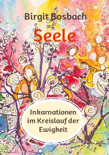 Seele - Inkarnationen im Kreislauf der Ewigkeit: Der Mensch lernt, der Verstand versucht zu verstehen und einzuordnen, die Seele aber, sie lächelt von tredition